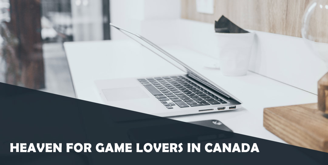 Heaven for Game Lovers in Canada